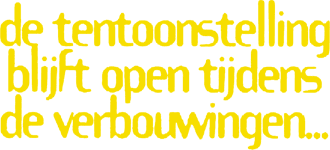 De tentoonstelling blijft open tijdens de verbouwingen...